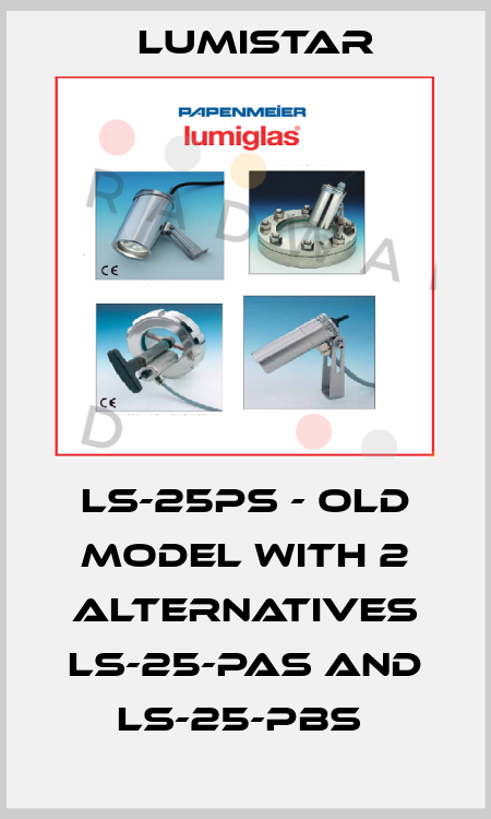 LS-25PS - old model with 2 alternatives LS-25-PAS and LS-25-PBS  Lumistar