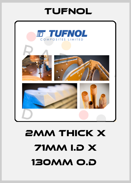 2mm thick x 71mm I.D x 130mm O.D  Tufnol