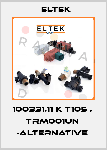 100331.11 K T105 ,      TRM001UN  -alternative  Eltek