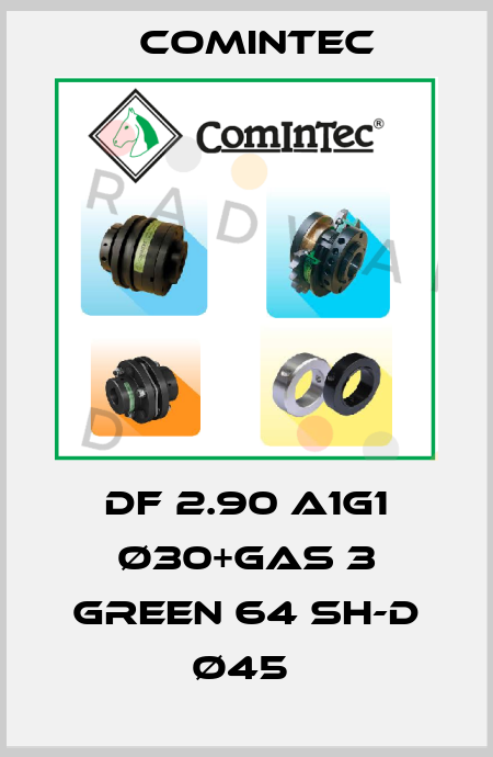 DF 2.90 A1G1 ø30+GAS 3 Green 64 Sh-D ø45  Comintec