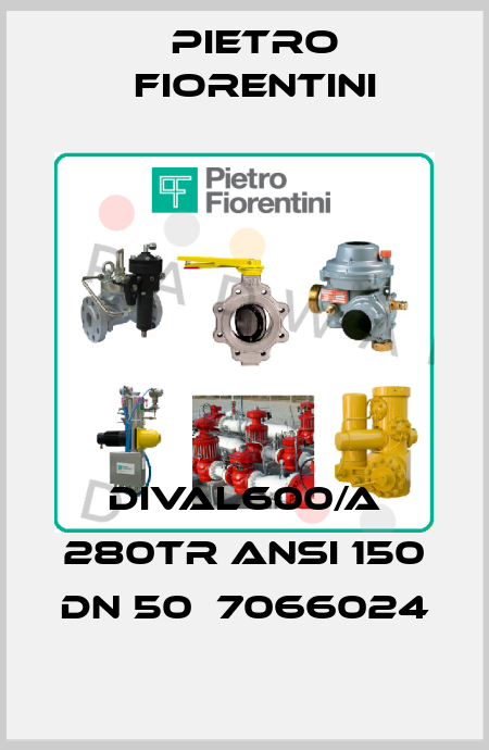 DIVAL600/A 280TR ANSI 150 DN 50  7066024 Pietro Fiorentini