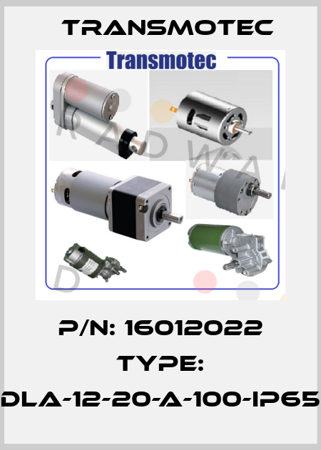 P/N: 16012022 Type: DLA-12-20-A-100-IP65 Transmotec