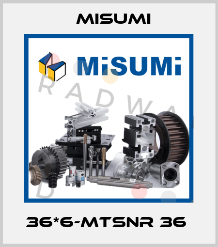 36*6-MTSNR 36  Misumi