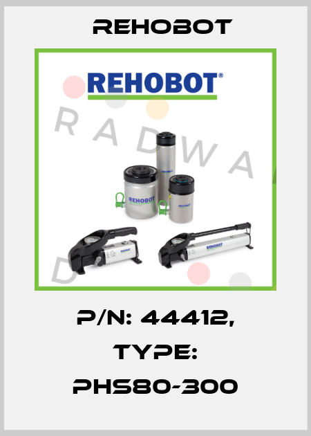 p/n: 44412, Type: PHS80-300 Rehobot