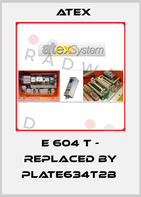 E 604 T - replaced by PLATE634T2B  Atex