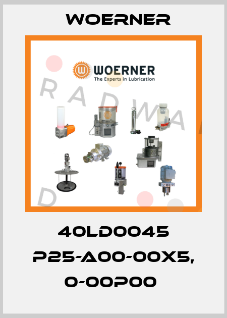 40LD0045 P25-A00-00X5, 0-00P00  Woerner