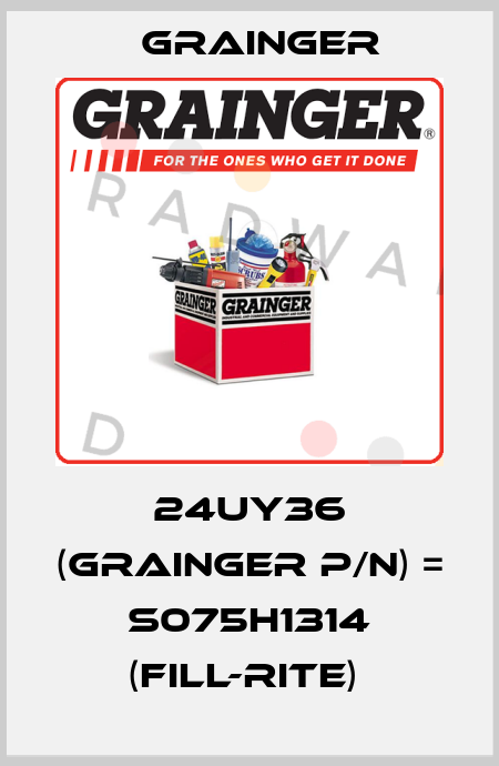 24UY36 (grainger p/n) = S075H1314 (Fill-Rite)  Grainger