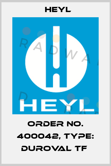 Order No. 400042, Type: Duroval TF  Heyl