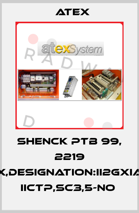 SHENCK PTB 99, 2219 X,DESIGNATION:II2GXIA IICTP,SC3,5-NO  Atex