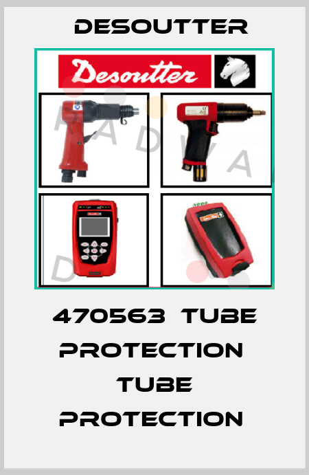470563  TUBE PROTECTION  TUBE PROTECTION  Desoutter
