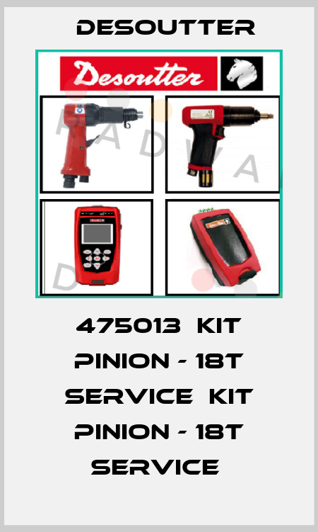 475013  KIT PINION - 18T SERVICE  KIT PINION - 18T SERVICE  Desoutter