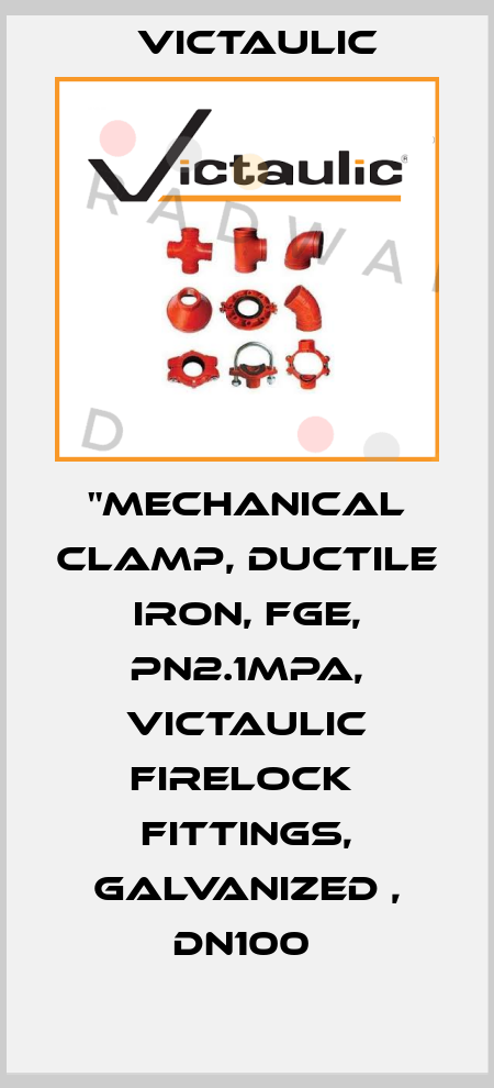 "Mechanical Clamp, Ductile Iron, FGE, PN2.1MPa, Victaulic Firelock  Fittings, Galvanized , DN100  Victaulic