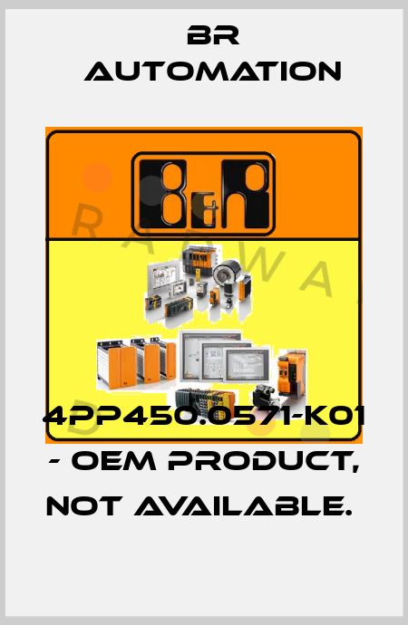 4PP450.0571-K01 - OEM PRODUCT, NOT AVAILABLE.  Br Automation