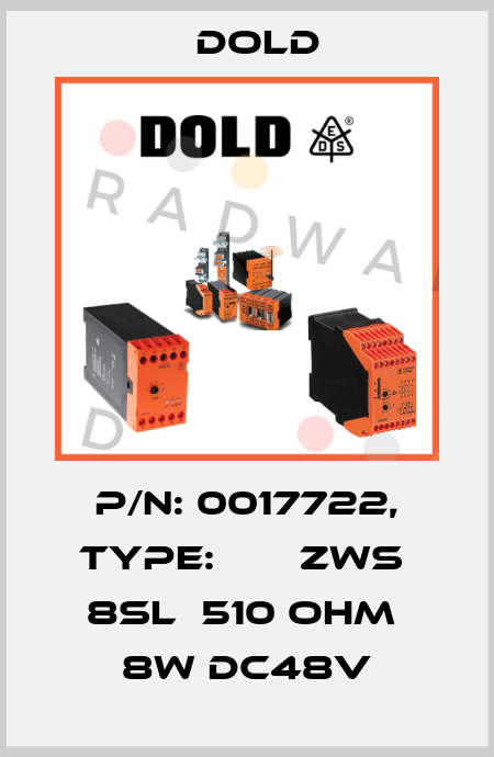 p/n: 0017722, Type:       ZWS  8SL  510 OHM  8W DC48V Dold
