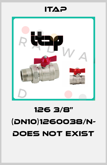 126 3/8” (DN10)1260038/N- DOES NOT EXIST   Itap