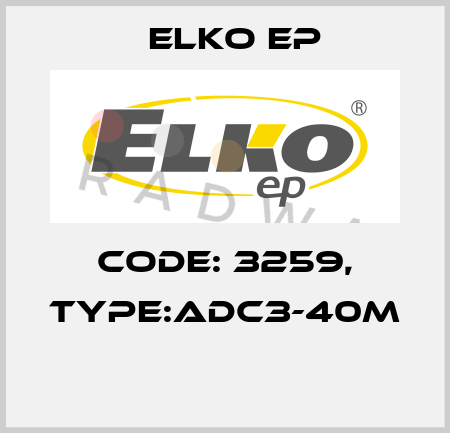 Code: 3259, Type:ADC3-40M  Elko EP