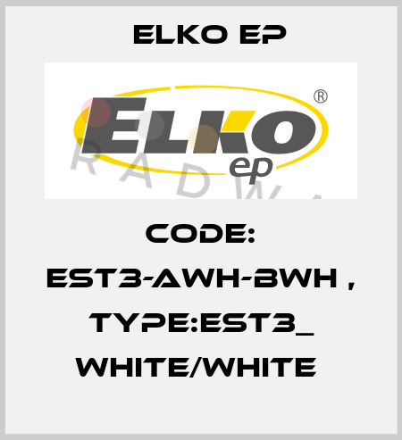 Code: EST3-AWH-BWH , Type:EST3_ white/white  Elko EP