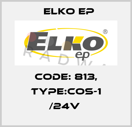 Code: 813, Type:COS-1 /24V  Elko EP