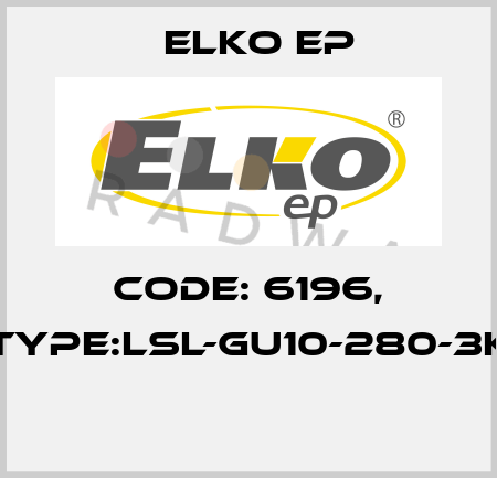 Code: 6196, Type:LSL-GU10-280-3K  Elko EP