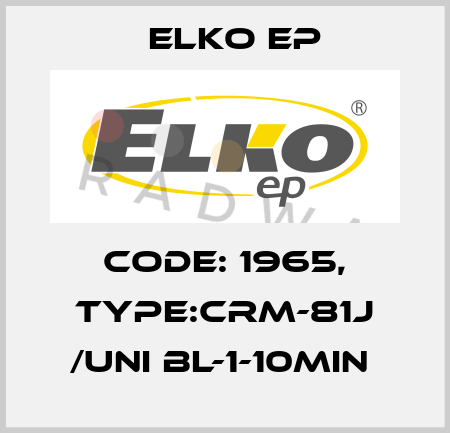 Code: 1965, Type:CRM-81J /UNI BL-1-10min  Elko EP