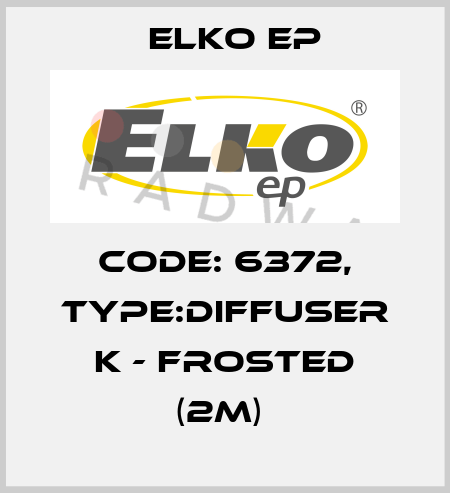 Code: 6372, Type:Diffuser K - frosted (2m)  Elko EP