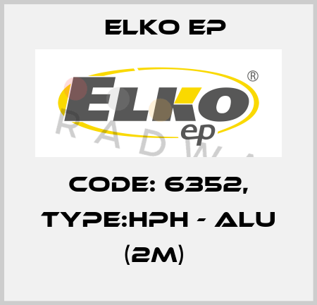 Code: 6352, Type:HPH - ALU (2m)  Elko EP