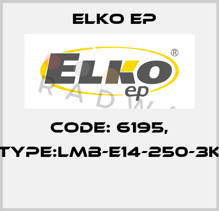 Code: 6195, Type:LMB-E14-250-3K  Elko EP