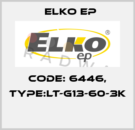 Code: 6446, Type:LT-G13-60-3K  Elko EP