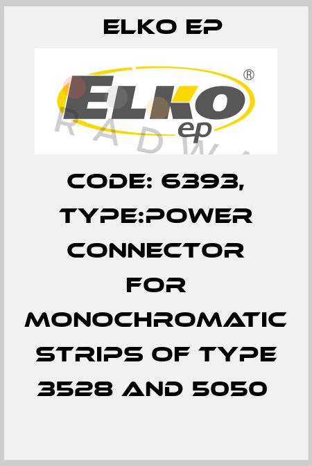 Code: 6393, Type:power Connector for monochromatic strips of type 3528 and 5050  Elko EP