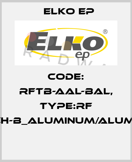 Code: RFTB-AAL-BAL, Type:RF Touch-B_aluminum/aluminum  Elko EP