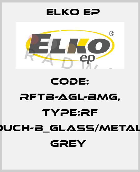 Code: RFTB-AGL-BMG, Type:RF Touch-B_glass/metalic grey  Elko EP