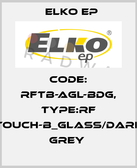 Code: RFTB-AGL-BDG, Type:RF Touch-B_glass/dark grey  Elko EP