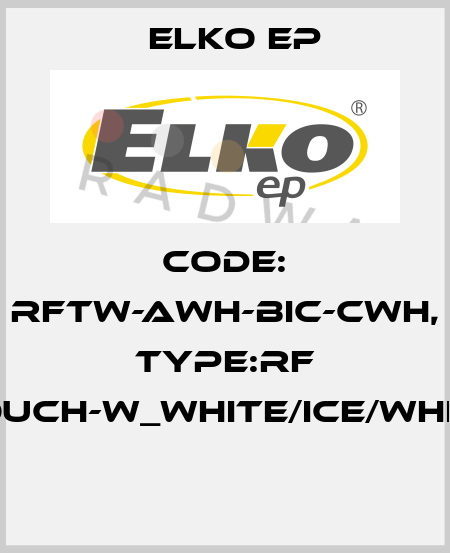 Code: RFTW-AWH-BIC-CWH, Type:RF Touch-W_white/ice/white  Elko EP