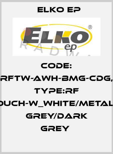 Code: RFTW-AWH-BMG-CDG, Type:RF Touch-W_white/metalic grey/dark grey  Elko EP