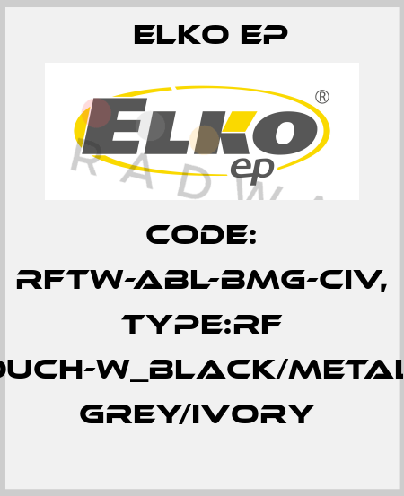 Code: RFTW-ABL-BMG-CIV, Type:RF Touch-W_black/metalic grey/ivory  Elko EP