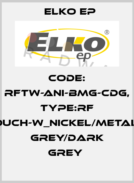 Code: RFTW-ANI-BMG-CDG, Type:RF Touch-W_nickel/metalic grey/dark grey  Elko EP