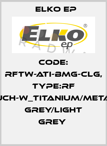 Code: RFTW-ATI-BMG-CLG, Type:RF Touch-W_titanium/metalic grey/light grey  Elko EP