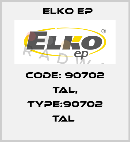 Code: 90702 TAL, Type:90702 TAL  Elko EP