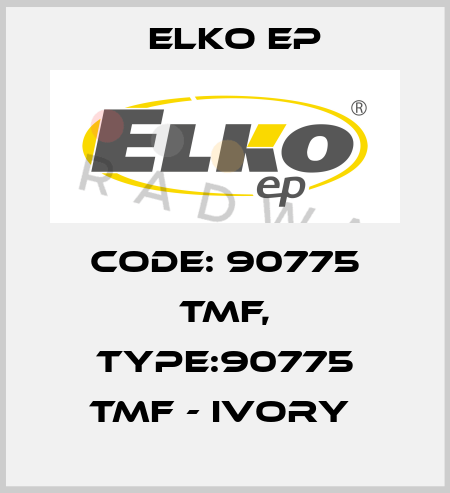 Code: 90775 TMF, Type:90775 TMF - ivory  Elko EP