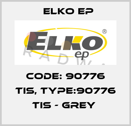 Code: 90776 TIS, Type:90776 TIS - grey  Elko EP