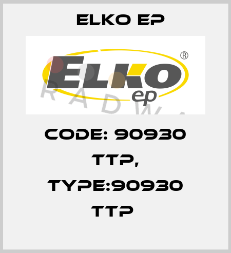 Code: 90930 TTP, Type:90930 TTP  Elko EP