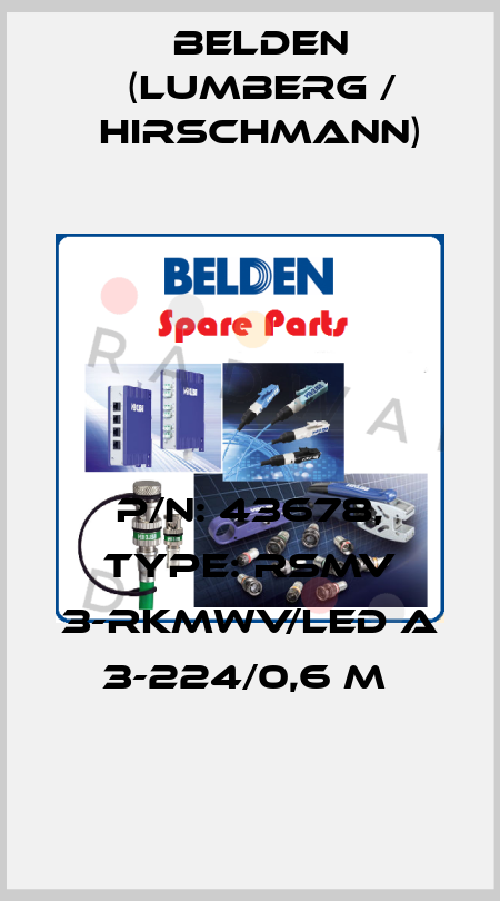 P/N: 43678, Type: RSMV 3-RKMWV/LED A 3-224/0,6 M  Belden (Lumberg / Hirschmann)