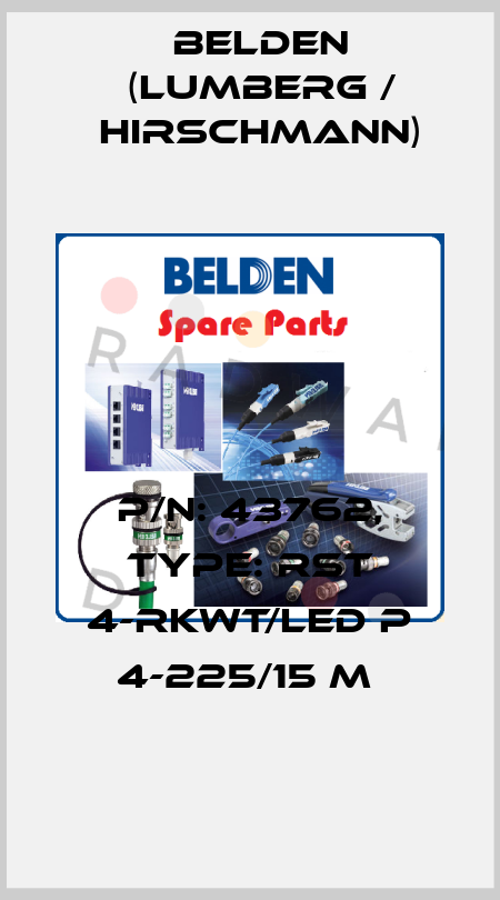 P/N: 43762, Type: RST 4-RKWT/LED P 4-225/15 M  Belden (Lumberg / Hirschmann)
