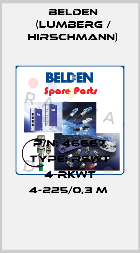 P/N: 46667, Type: RSWT 4-RKWT 4-225/0,3 M  Belden (Lumberg / Hirschmann)