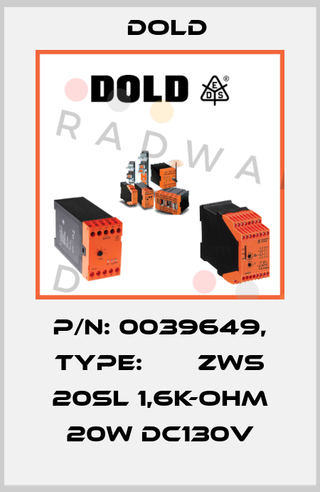 p/n: 0039649, Type:       ZWS 20SL 1,6K-OHM 20W DC130V Dold
