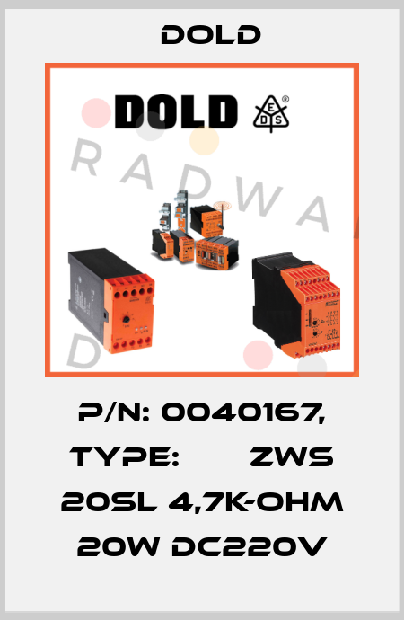 p/n: 0040167, Type:       ZWS 20SL 4,7K-OHM 20W DC220V Dold