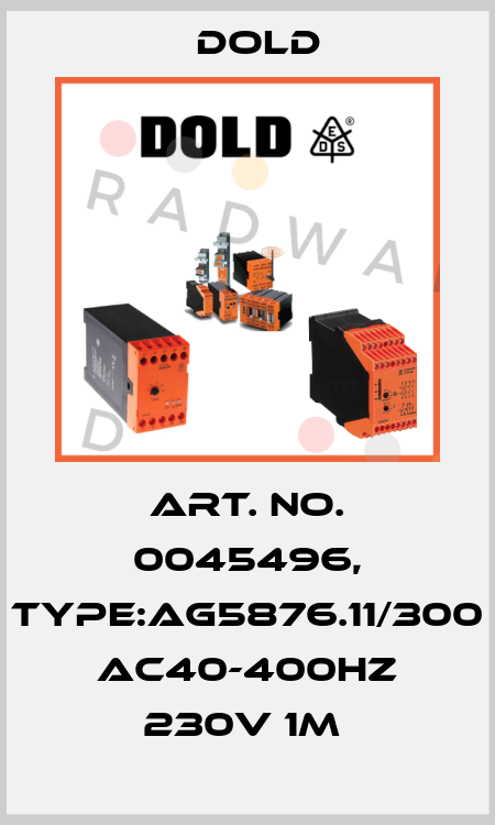 Art. No. 0045496, Type:AG5876.11/300 AC40-400HZ 230V 1M  Dold