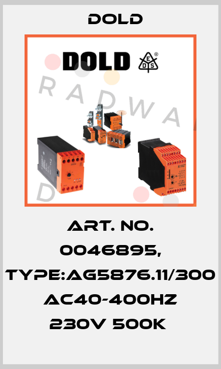 Art. No. 0046895, Type:AG5876.11/300 AC40-400HZ 230V 500K  Dold