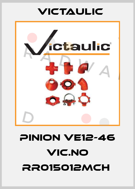 Pinion VE12-46 Vic.No RR015012MCH  Victaulic