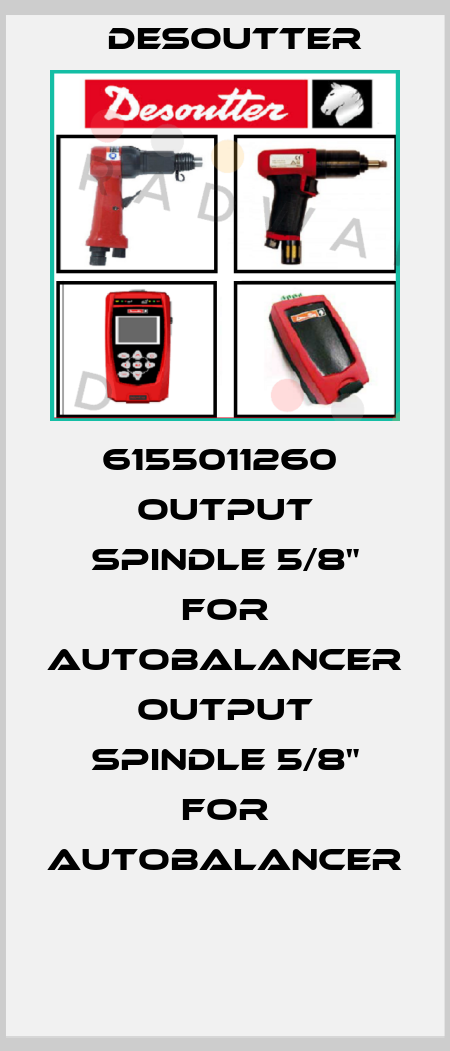 6155011260  OUTPUT SPINDLE 5/8" FOR AUTOBALANCER  OUTPUT SPINDLE 5/8" FOR AUTOBALANCER  Desoutter